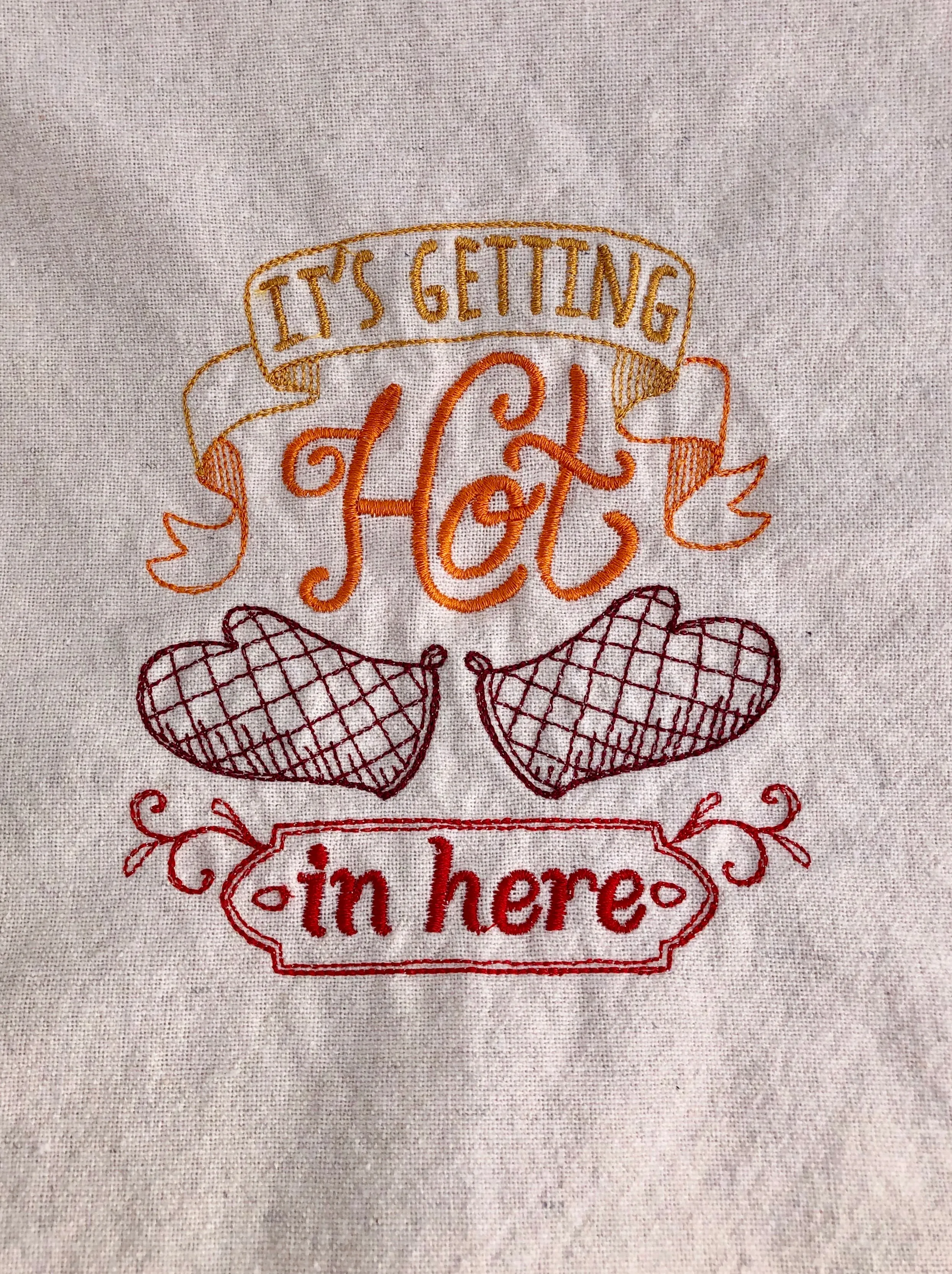 Old Style Embroidered Kitchen Towel. Sassy "It's Getting Hot In Here" Funny Tea Towel